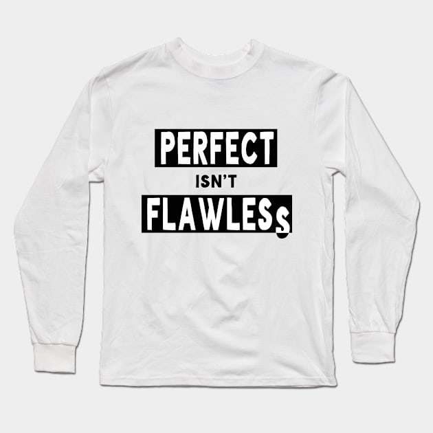 Perfect isn't Flawless Long Sleeve T-Shirt by Necessary Truisms